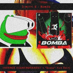 Dimitri K - Bomba (NORMIE DISMEMBERMENT's "Booba" Kick Edit)