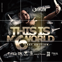 THIS IS MY WORLD 6 LAST EDITION MIXED BY FELIPE RESTREPO