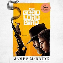 View KINDLE PDF EBOOK EPUB The Good Lord Bird: A Novel by  James McBride,Michael Boatman,Penguin Aud