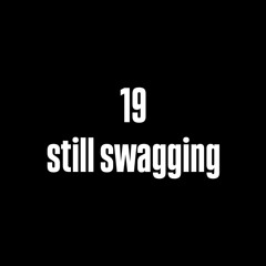 19 & still swagging