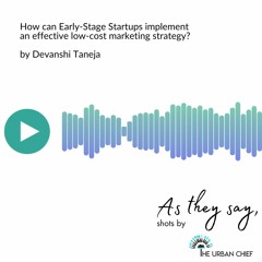 As They Say - An effective low-cost marketing strategy for Early stage startups - Devanshi