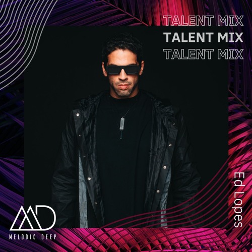 MELODIC DEEP TALENT MIX SERIES #213 | Ed Lopes