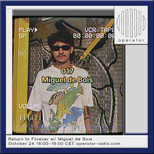 Return To Forever x Operator Radio 017 - Miguel de Bois - 24.10.24