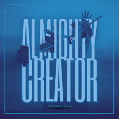 Renegade Louis - "Almighty Creator"