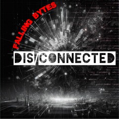 Falling Bytes  - Dis/Connected