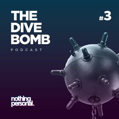 Dive Bomb Podcast #3 - Nothing Personal