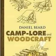 [Read] KINDLE PDF EBOOK EPUB Camp-Lore and Woodcraft by Daniel Beard 📖
