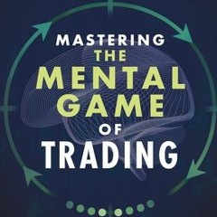 (Download Book) Mastering the Mental Game of Trading: Harnessing the power of the inner self to fuel