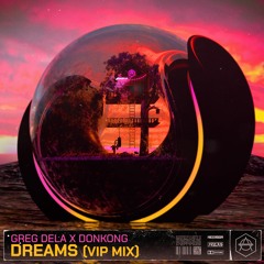 Greg Dela & Donkong - Dreams (VIP MIX) [HEXAGON]