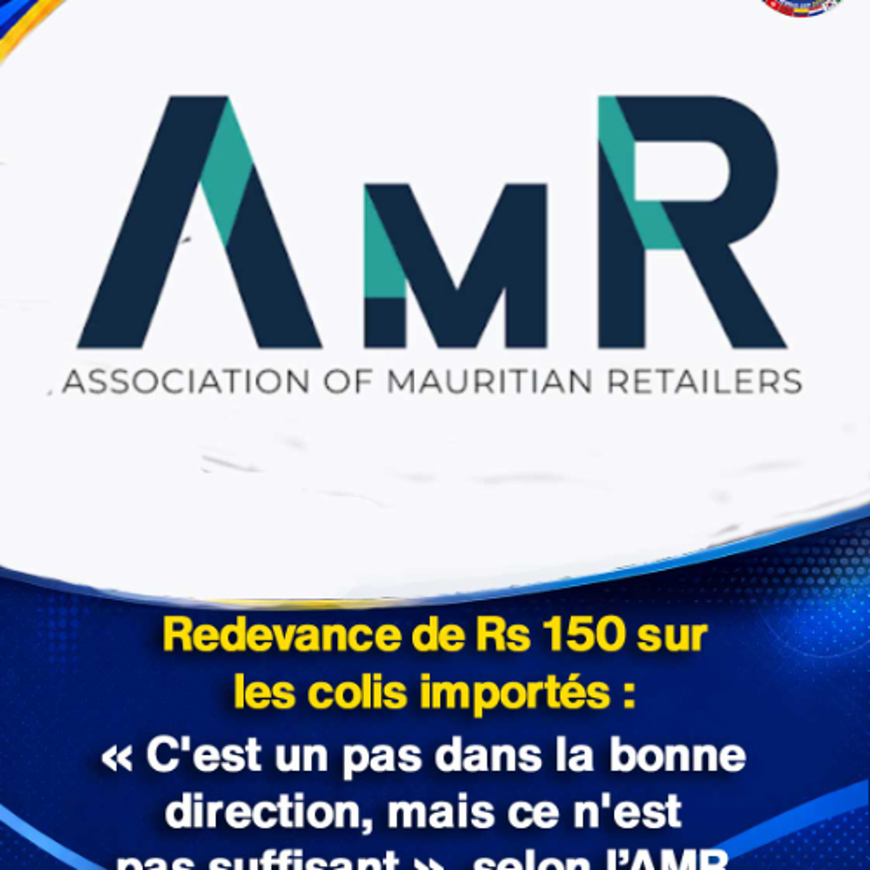 Redevance de Rs 150 sur les colis importés : « C'est un pas dans la bonne direction, mais ce n'est pas suffisant », selon l’AMR