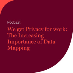 We get Privacy for work: The Increasing Importance of Data Mapping