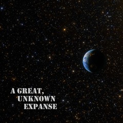 A Great Unknown Expanse