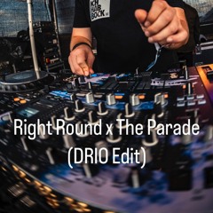 Right Round x The Parade (DRIO Edit)