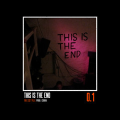 THIS IS THE END 0.1  FREESTYLE (Prod. Cobra)