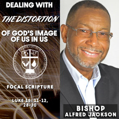 Dealing With the Distortion of God's Image of Us in Us