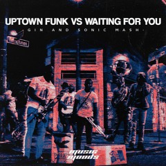 Uptown Funk Vs. Waiting For You (Gin And Sonic Mashup)