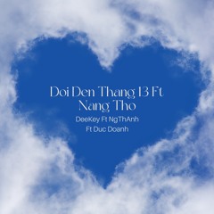 Đợi Đến Tháng 13 Ft Nàng Thơ - NgThAnh x DeeKey x Duc Doanh