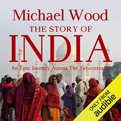 download PDF 💞 The Story of India by  Michael Wood,Sam Dastor,Audible Studios EPUB K