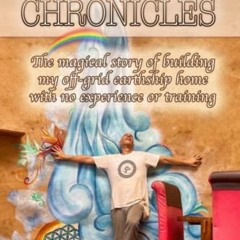 [Access] EPUB KINDLE PDF EBOOK Earthship Chronicles: The magical tale of a man who se