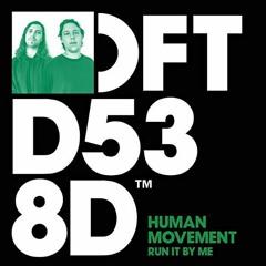 Human Movement featuring Eliot Porter ‘Run It By Me’ [ FEJER REMIX ]