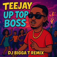 Teejay - Up Top This Year (DJ Bigga T Remix)