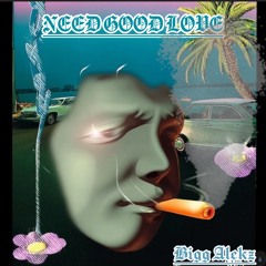 NEED GOOD LOVE REMIX (Prod BIGG ALEKZ)