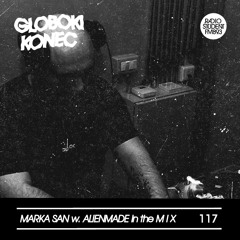 117. GLOBOKI KONEC radio show Marka San w. Alienmade