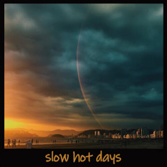 [slow hot days]
