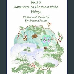 [Ebook]$$ ⚡ The Magic Hot Air Balloon Book 3: Adventures to The Snow Globe Village (The Magic Hot
