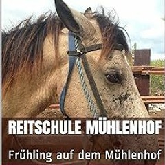 [Access] [PDF EBOOK EPUB KINDLE] Reitschule Mühlenhof: Frühling auf dem Mühlenhof (3) (German E