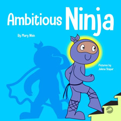 [View] KINDLE 💗 Ambitious Ninja: A Children's Book About Goal Setting (Ninja Life Ha