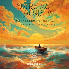 Caballero Ft. María (MX) - Take Me Home (Juan Pablo Torrez Remix) (Dub Edit) Xtao Xounds