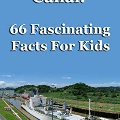 GET EBOOK 💔 The Panama Canal: 66 Fascinating Facts For Kids by  Peter Nielsen [EBOOK