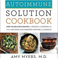 Download PDF The Autoimmune Solution Cookbook: Over 150 Delicious Recipes to