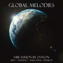 Global Melodies - Vibe Fusion by Osteon (Afro/Amapiano/Baile Funk/Dembow)