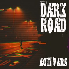 ACIDVARS - dark road