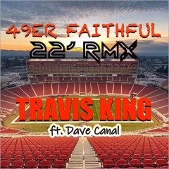 Travis King - 49er Faithful 22' RMX Ft. Dave Canal