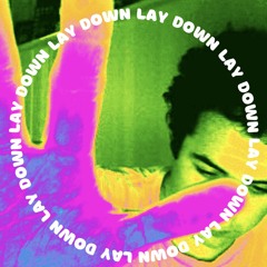 LAY DOWN
