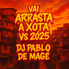 VAI ARRASTA A XOTA VS 2025 (( DJ PABLO DE MAGÉ ))
