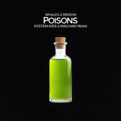 Whales & Misdom - Poisons (SYSTEM KIDS & MACHAKI Remix)