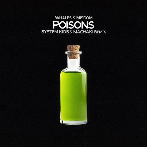 Whales & Misdom - Poisons (SYSTEM KIDS & MACHAKI Remix)