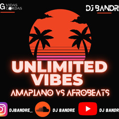 Unlimited Vibes - Amapiano vs Afrobeats Mix | DJ Bandre