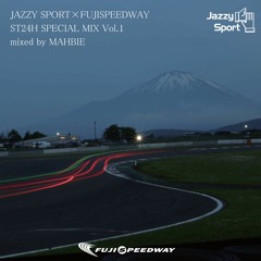 JAZZY SPORT×FUJISPEEDWAY ST24H SPECIAL MIX Vol.1 mixed by MAHBIE