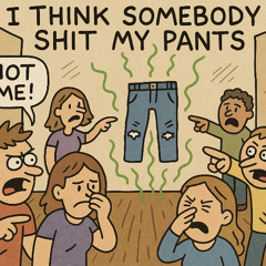 I Think Somebody Shit My Pants
