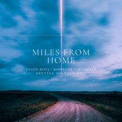 Jason Ross, Kompany & HYMNALS - Miles From Home (ARCTICA Melodic Edit)