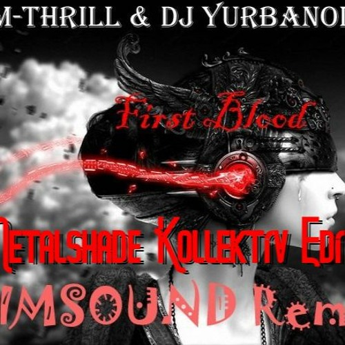 M-Thrill & DJ Yurbanoid - First Blood (Dimsound Remix) - Metalshade Kollektiv Edit