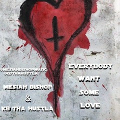 Mesiah Bishop Ft. KB Tha Hustla --- Everybody want some Love ( OfFiCiAl AuDiO )
