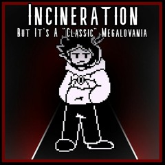 Incineration but It's a "Classic" Megalovania