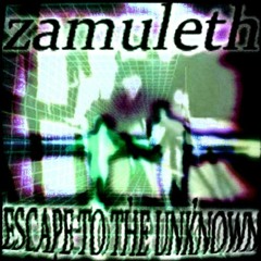 ZAMULETH 'ESCAPE TO THE UNKNOWN'