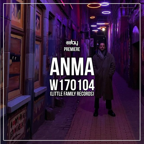 PREMIERE: ANMA - W170104 (Original Mix) [Little Family Records]